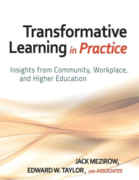 Transformative Learning in Practice: Insights from Community, Workplace, and Higher Education / Edition 1