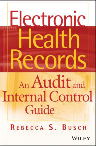 Title: Electronic Health Records: An Audit and Internal Control Guide / Edition 1, Author: Rebecca S. Busch