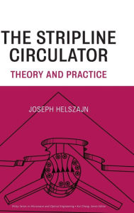 Title: The Stripline Circulator: Theory and Practice / Edition 1, Author: Joseph Helszajn