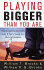 Playing Bigger Than You Are: How to Sell Big Accounts Even if You're David in a World of Goliaths