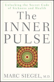 Title: The Inner Pulse: Unlocking the Secret Code of Sickness and Health, Author: Marc Siegel