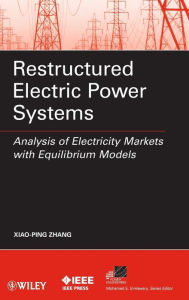 Title: Restructured Electric Power Systems: Analysis of Electricity Markets with Equilibrium Models / Edition 1, Author: Xiao-Ping Zhang