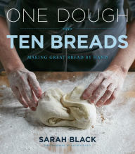 Download books free pdf online One Dough, Ten Breads: Making Great Bread by Hand by Sarah Black