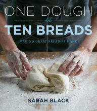 Books google download pdf One Dough, Ten Breads: Making Great Bread by Hand  by Sarah Black