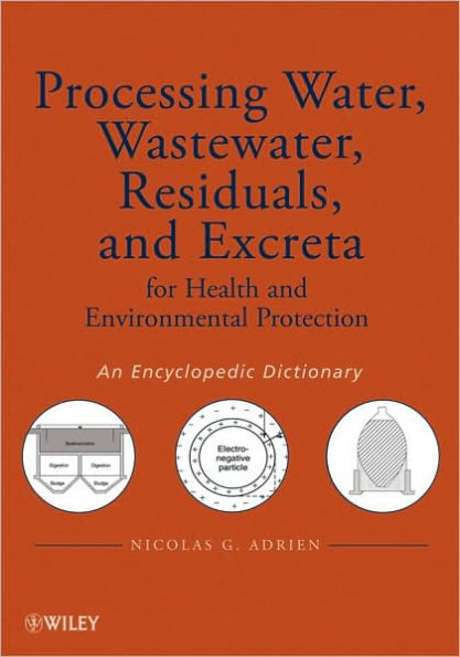 Processing Water, Wastewater, Residuals, and Excreta for Health and Environmental Protection: An Encyclopedic Dictionary / Edition 1