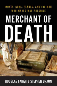 Title: Merchant of Death: Money, Guns, Planes, and the Man Who Makes War Possible, Author: Douglas Farah