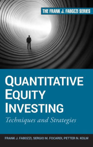 Title: Quantitative Equity Investing: Techniques and Strategies / Edition 1, Author: Frank J. Fabozzi