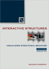 Title: Interactive Structures: Visualizing Structural Behavior 2.0 DVD / Edition 2, Author: Shahin Vassigh