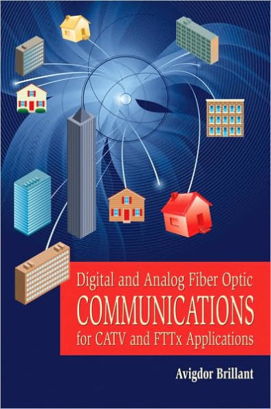 Digital and Analog Fiber Optic Communication for CATV and FTTx Applications / Edition 1