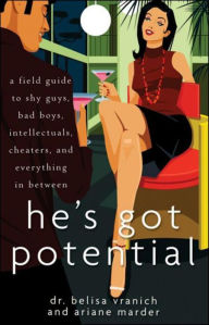 Title: He's Got Potential: A Field Guide to Shy Guys, Bad Boys, Intellectuals, Cheaters, and Everything in Between, Author: Belisa Vranich