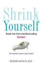 Shrink Yourself: Break Free from Emotional Eating Forever