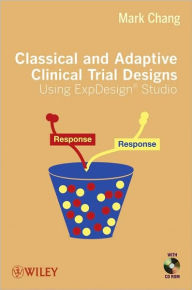 Title: Classical and Adaptive Clinical Trial Designs Using ExpDesign Studio / Edition 1, Author: Mark Chang