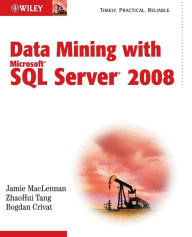 Title: Data Mining with Microsoft SQL Server 2008 / Edition 1, Author: Jamie MacLennan