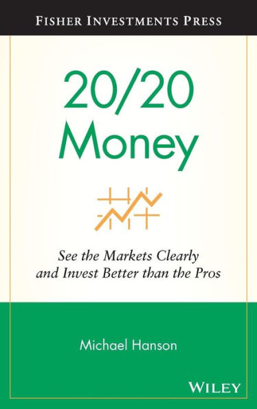 20/20 Money: See the Markets Clearly and Invest Better Than the Pros