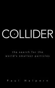 Title: Collider: The Search for the World's Smallest Particles, Author: Paul Halpern