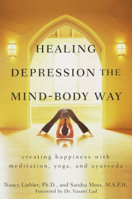 Title: Healing Depression the Mind-Body Way: Creating Happiness with Meditation, Yoga, and Ayurveda, Author: Nancy Liebler