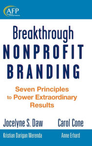Title: Breakthrough Nonprofit Branding: Seven Principles to Power Extraordinary Results / Edition 1, Author: Jocelyne Daw