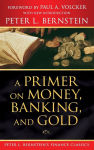 Alternative view 1 of A Primer on Money, Banking, and Gold (Peter L. Bernstein's Finance Classics)