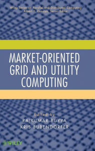 Title: Market-Oriented Grid and Utility Computing / Edition 1, Author: Rajkumar Buyya