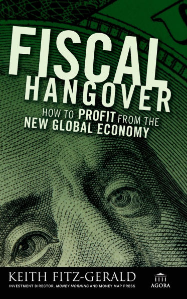 Fiscal Hangover: How to Profit From The New Global Economy