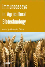 Title: Immunoassays in Agricultural Biotechnology / Edition 1, Author: Guomin Shan