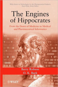 Title: The Engines of Hippocrates: From the Dawn of Medicine to Medical and Pharmaceutical Informatics / Edition 1, Author: Barry Robson