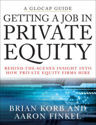 Title: Getting a Job in Private Equity: Behind the Scenes Insight into How Private Equity Funds Hire, Author: Brian Korb