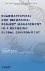 Pharmaceutical and Biomedical Project Management in a Changing Global Environment / Edition 1