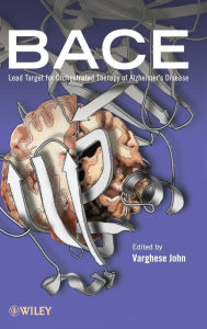 Title: BACE: Lead Target for Orchestrated Therapy of Alzheimer's Disease / Edition 1, Author: Varghese John