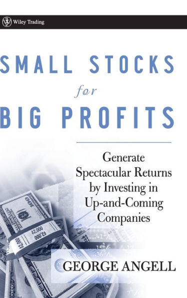 Small Stocks for Big Profits: Generate Spectacular Returns by Investing in Up-and-Coming Companies