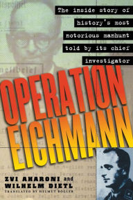 Title: Operation Eichmann: The Truth about the Pursuit, Capture and Trial, Author: Zvi Aharoni