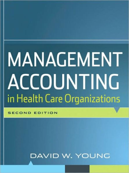 Management Accounting in Health Care Organizations / Edition 2