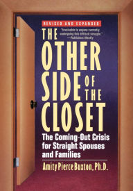 Title: The Other Side of the Closet: The Coming-Out Crisis for Straight Spouses and Families, Author: Amity Pierce Buxton