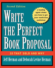 Title: Write the Perfect Book Proposal: 10 That Sold and Why, Author: Jeff Herman