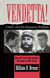 Title: Vendetta!: Fidel Castro and the Kennedy Brothers, Author: William B. Breuer