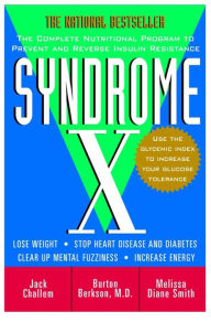 Title: Syndrome X: The Complete Nutritional Program to Prevent and Reverse Insulin Resistance, Author: Jack Challem