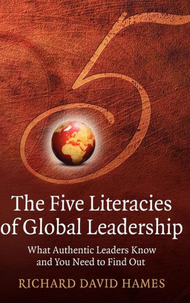 The Five Literacies of Global Leadership: What Authentic Leaders Know and You Need to Find Out / Edition 1