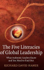 The Five Literacies of Global Leadership: What Authentic Leaders Know and You Need to Find Out