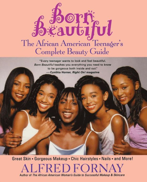 Born Beautiful: The African American Teenager's Complete Beauty Guide