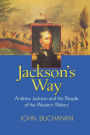 Jackson's Way: Andrew Jackson and the People of the Western Waters