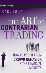 Title: The Art of Contrarian Trading: How to Profit from Crowd Behavior in the Financial Markets / Edition 1, Author: Carl Futia