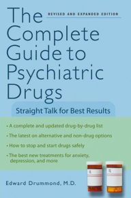 Title: The Complete Guide to Psychiatric Drugs: Straight Talk for Best Results, Author: Edward H. Drummond