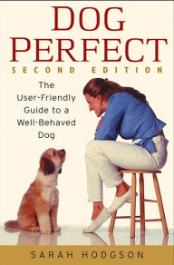 Title: DogPerfect: The User-Friendly Guide to a Well-Behaved Dog, Author: Sarah Hodgson