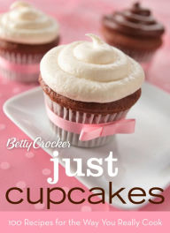 Title: Betty Crocker Just Cupcakes: 100 Recipes For The Way You Really Cook, Author: Betty Crocker Editors