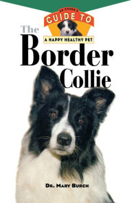 Title: The Border Collie: An Owner's Guide to a Happy Healthy Pet, Author: Mary R. Burch