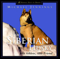 Title: The Siberian Husky: Able Athlete, Able Friend, Author: Michael Jennings