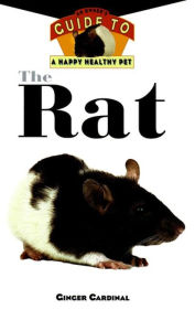 Title: The Rat: An Owner's Guide to a Happy Healthy Pet, Author: Ginger Cardinal
