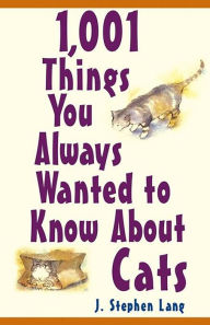 Title: 1,001 Things You Always Wanted To Know About Cats, Author: J. Stephen Lang
