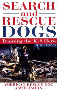 Title: Search and Rescue Dogs: Training the K-9 Hero, Author: American Rescue Dog Association (ARDA)