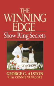 Title: The Winning Edge: Show Ring Secrets, Author: George Alston